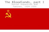 The Bloodlands, part I Soviet expansion and famines, 1924- 1939.
