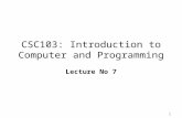 1 CSC103: Introduction to Computer and Programming Lecture No 7.