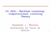 1 CS 391L: Machine Learning: Computational Learning Theory Raymond J. Mooney University of Texas at Austin.