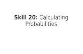 Skill 20: Calculating Probabilities. What is probability? Probability measures how likely it is for an event to occur.