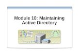 Module 10: Maintaining Active Directory. Overview Introduction to Maintaining Active Directory Moving and Defragmenting the Active Directory Database.