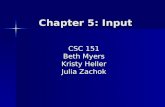 Chapter 5: Input CSC 151 Beth Myers Kristy Heller Julia Zachok.