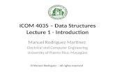 ICOM 4035 – Data Structures Lecture 1 - Introduction Manuel Rodriguez Martinez Electrical and Computer Engineering University of Puerto Rico, Mayagüez.
