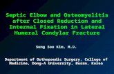Septic Elbow and Osteomyelitis after Closed Reduction and Internal Fixation in Lateral Humeral Condylar Fracture Department of Orthopaedic Surgery, College
