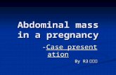Abdominal mass in a pregnancy -Case presentation -Case presentation By R3 陳世昱.
