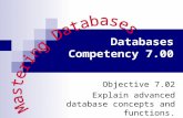 Databases Competency 7.00 Objective 7.02 Explain advanced database concepts and functions.