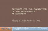 GUIDANCE FOR IMPLEMENTATION OF TIM PERFORMANCE MEASUREMENT Kelley Klaver Pecheux, PhD U.S. Department of Transportation T3 Webinar Program December 16,