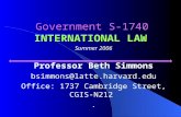Government S-1740 INTERNATIONAL LAW Summer 2006 Professor Beth Simmons bsimmons@latte.harvard.edu Office: 1737 Cambridge Street, CGIS-N212.