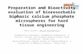 Preparation and Bioactivity evaluation of bioresorbable biphasic calcium phosphate microspheres for hard tissue engineering Rana Assadi 1, Hanieh Nojehdehian.