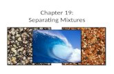 Chapter 19: Separating Mixtures. What I should know: Define a mixture List techniques used to separate mixtures, and explain them – Decanting – Filtration.
