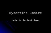 Byzantine Empire Heir to Ancient Rome. Constantinople Center of the empire Center of the empire Excellent Harbor Excellent Harbor For Defense: For Defense: