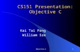 Objective-C1 CS151 Presentation: Objective C Kai Tai Pang William Sze.