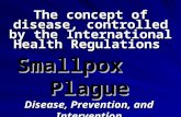 The concept of disease, controlled by the International Health Regulations Smallpox Plague Disease, Prevention, and Intervention.