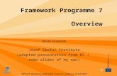 Framework Programme 7 Overview Marko Grobelnik Jozef Stefan Institute (adapted presentation from EC + some slides of my own) WYS-CEC Workshop, Jožef Stefan.