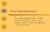 1 Time Management By managing your time effectively, you can make your life brighter and easier.