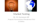 Market Testing Dr. M. Gunawan Alif Program Pascasarjana Manajemen FEUI & MMUI.