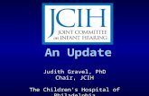 An Update An Update Judith Gravel, PhD Chair, JCIH The Children’s Hospital of Philadelphia.