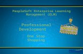 Professional Development PeopleSoft Enterprise Learning Management (ELM) One Stop Shopping.