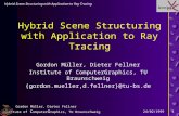 Institute of C omputer G raphics, TU Braunschweig Hybrid Scene Structuring with Application to Ray Tracing 24/02/1999 Gordon Müller, Dieter Fellner 1 Hybrid.
