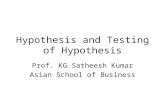 Hypothesis and Testing of Hypothesis Prof. KG Satheesh Kumar Asian School of Business.