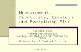 Measurement, Relativity, Einstein and Everything Else Michael Bass Professor Emeritus College of Optics and Photonics, CREOL University of Central Florida.