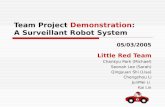 Team Project Demonstration: A Surveillant Robot System Little Red Team Chankyu Park (Michael) Seonah Lee (Sarah) Qingyuan Shi (Lisa) Chengzhou Li JunMei.