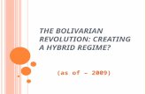 T HE B OLIVARIAN R EVOLUTION : C REATING A H YBRID R EGIME ? (as of – 2009)