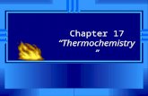 Chapter 17 “Thermochemistry”. 2 Energy Transformations u “Thermochemistry” - concerned with heat changes that occur during chemical reactions u Energy.