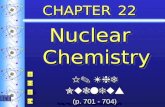 CHAPTER 22 Nuclear Chemistry I. The Nucleus (p. 701 - 704) I. The Nucleus (p. 701 - 704) I IV III II Courtesy Christy Johannesson .