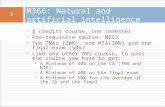 M366: Natural and artificial intelligence  8 credits course, one semester  Pre-requisite course: M263  Two TMAs (20%), one MTA(30%) and one final exam.