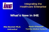 What’s New in IHE Integrating the Healthcare Enterprise Kevin O’Donnell Toshiba Medical Systems Rita Noumeir Ph.D. Softmedical.