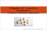Chapter 12 - Imperfect Competition: A Game-Theoretic Approach Copyright © 2015 The McGraw-Hill Companies, Inc. All rights reserved.