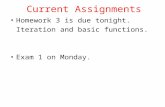 Current Assignments Homework 3 is due tonight. Iteration and basic functions. Exam 1 on Monday.