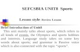SEFCSBIA UNIT8 Sports Lesson style : Review Lesson Brief Introduction of Unit8 This unit mainly talks about sports, which refers to all kinds of events,