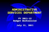 ADMINISTRATIVE SERVICES DEPARTMENT FY 2011-12 Budget Worksession July 11, 2011.