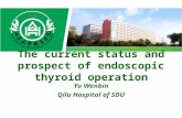 The current status and prospect of endoscopic thyroid operation Yu Wenbin Qilu Hospital of SDU.