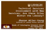 Technical Services Involvement with New Services: Are there Silos Within the Library? Sharon Wiles-Young Director of Library Access Services ALCTS- Heads.