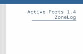 Active Ports 1.4 ZoneLog. Active Ports Overview What it does Where to get it Why use it How to use it Screen Shots Observations Lessons Learned.