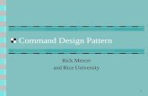 1 Command Design Pattern Rick Mercer and Rice University.