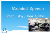 Blended Speech What, Why, How & Who. A blended or hybrid class takes advantage of the best features of both face-to-face (traditional) and online learning