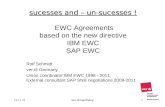 Sucesses and – un-sucesses ! sucesses and – un-sucesses ! EWC Agreements based on the new directive IBM EWC SAP EWC Rolf Schmidt ver.di Germany Union coordinator.