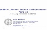 EE384y 2004 1 EE384Y: Packet Switch Architectures Part II Scaling Crossbar Switches Nick McKeown Professor of Electrical Engineering and Computer Science,