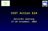 COST Action E24 Helsinki meeting 27-28 november, 2003.