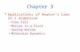 Chapter 3 Applications of Newton’s Laws in 1 dimension –Free Fall –Motion in a Fluid –Spring motion –Molecular Dynamics.