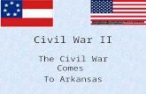 Civil War II The Civil War Comes To Arkansas. Invasion of Arkansas Early in 1862 Missouri called Arkansas back into section. Union general, Samuel R.