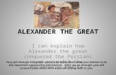 ALEXANDER THE GREAT I can explain how Alexander the great conquered the Persians and expanded the Macedonian empire. Your job through this power point