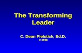 The Transforming Leader C. Dean Pielstick, Ed.D. © 1998.