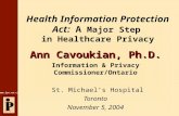 Www.ipc.on.ca Health Information Protection Act: A Major Step in Healthcare Privacy Ann Cavoukian, Ph.D. Information & Privacy Commissioner/Ontario St.