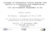 Strength of Information Society Depends from Quality of Information and Communication Technologies (ICT and Framework Programmes in EU) Anton Lavrin TU.