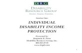 1 Session One: INDIVIDUAL DISABILITY INCOME PROTECTION Presented by: Benjamin K. Perez Disability Resource Group, Inc. 800.945.9719 .